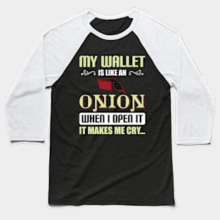 My wallet is like an onion Baseball T-Shirt